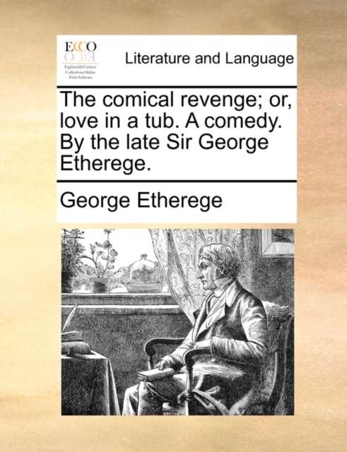 The Comical Revenge; Or, Love in a Tub. a Comedy. by the Late Sir George Etherege., Paperback / softback Book