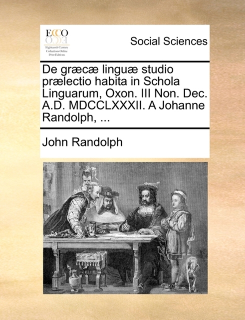 De graecae linguae studio praelectio habita in Schola Linguarum, Oxon. III Non. Dec. A.D. MDCCLXXXII. A Johanne Randolph, ..., Paperback / softback Book
