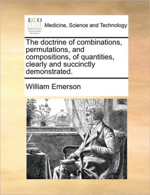 The Doctrine of Combinations, Permutations, and Compositions, of Quantities, Clearly and Succinctly Demonstrated., Paperback / softback Book