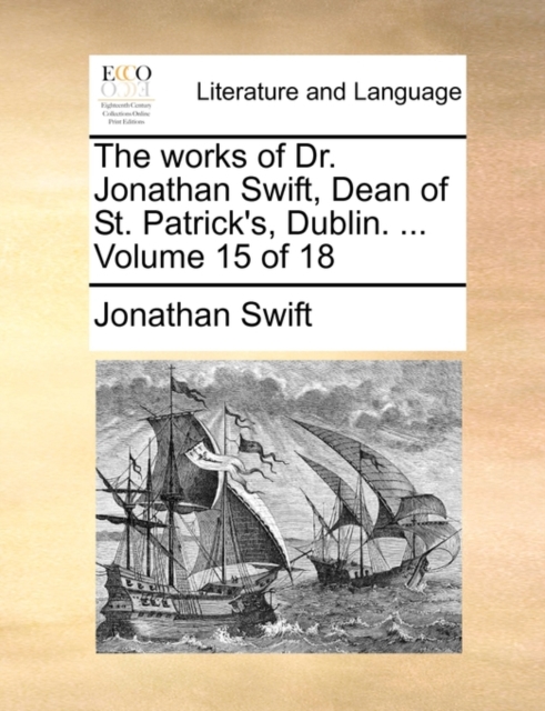 The Works of Dr. Jonathan Swift, Dean of St. Patrick's, Dublin. ... Volume 15 of 18, Paperback / softback Book