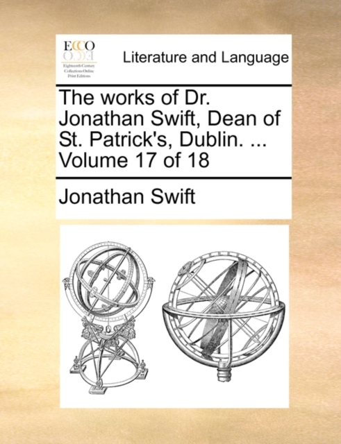 The Works of Dr. Jonathan Swift, Dean of St. Patrick's, Dublin. ... Volume 17 of 18, Paperback / softback Book