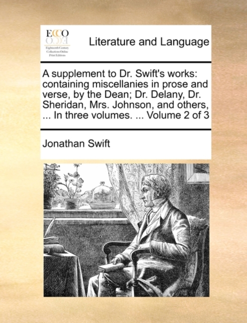 A Supplement to Dr. Swift's Works : Containing Miscellanies in Prose and Verse, by the Dean; Dr. Delany, Dr. Sheridan, Mrs. Johnson, and Others, ... in Three Volumes. ... Volume 2 of 3, Paperback / softback Book