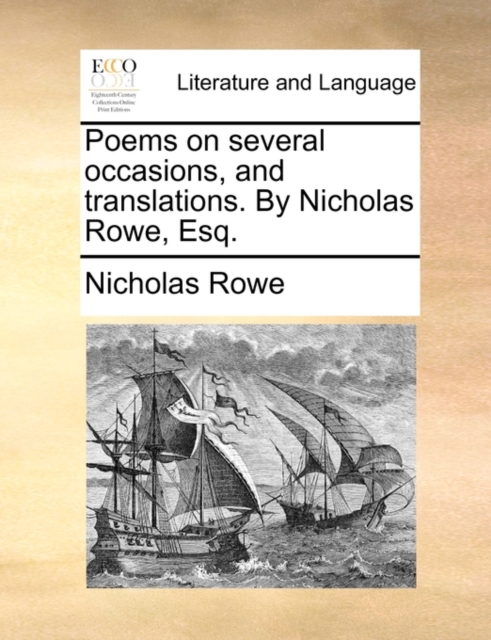 Poems on Several Occasions, and Translations. by Nicholas Rowe, Esq., Paperback / softback Book