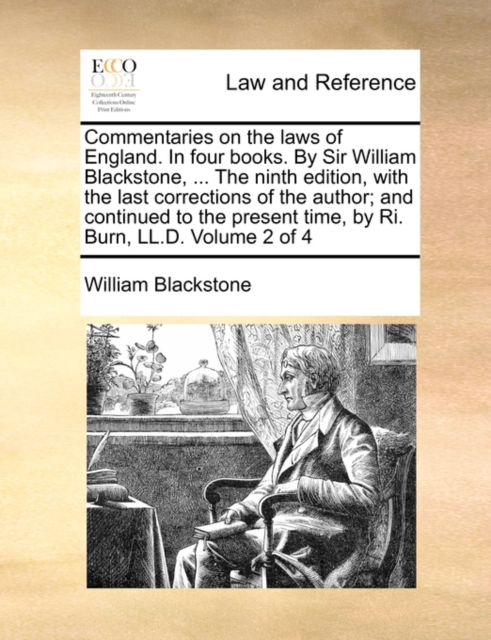 Commentaries on the laws of England. In four books. By Sir William Blackstone, ... The ninth edition, with the last corrections of the author; and continued to the present time, by Ri. Burn, LL.D. Vol, Paperback / softback Book