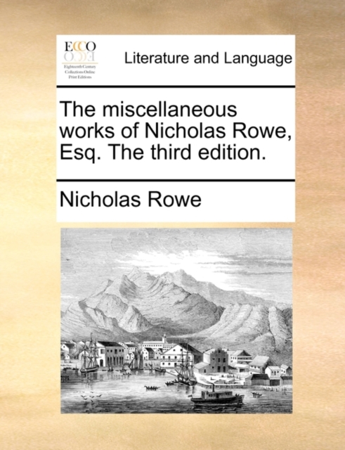 The Miscellaneous Works of Nicholas Rowe, Esq. the Third Edition., Paperback / softback Book