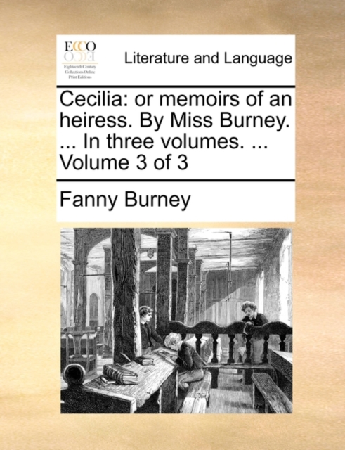 Cecilia : Or Memoirs of an Heiress. by Miss Burney. ... in Three Volumes. ... Volume 3 of 3, Paperback / softback Book