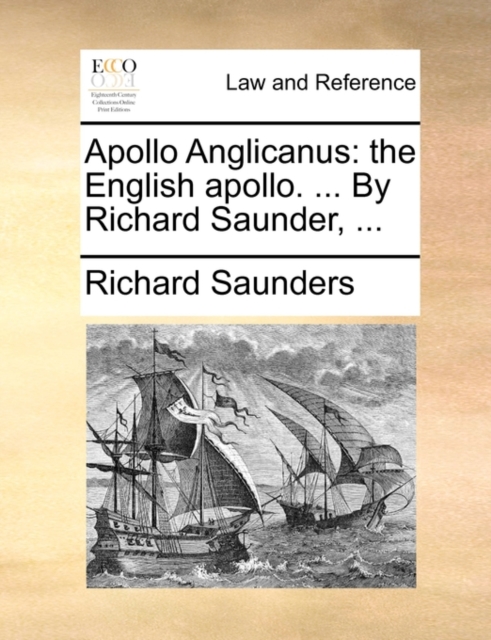 Apollo Anglicanus : The English Apollo. ... by Richard Saunder, ..., Paperback / softback Book