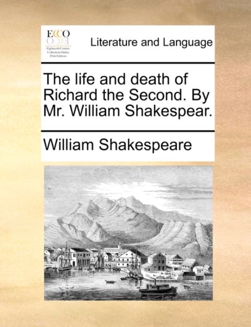 The Life and Death of Richard the Second. by Mr. William Shakespear., Paperback / softback Book