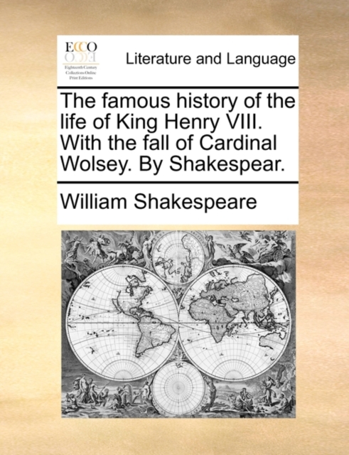 The Famous History of the Life of King Henry VIII. with the Fall of Cardinal Wolsey. by Shakespear., Paperback / softback Book