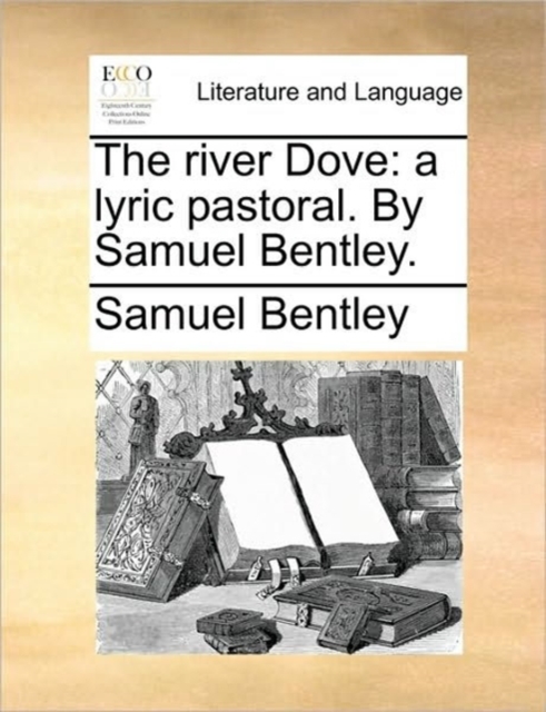 The River Dove : A Lyric Pastoral. by Samuel Bentley., Paperback / softback Book