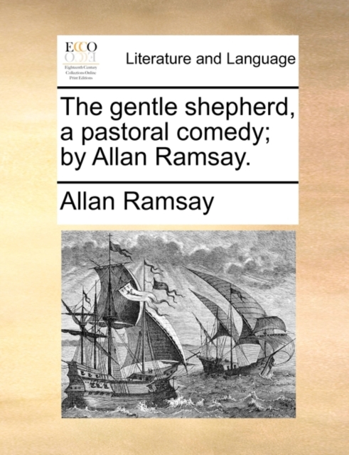 The Gentle Shepherd, a Pastoral Comedy; By Allan Ramsay., Paperback / softback Book