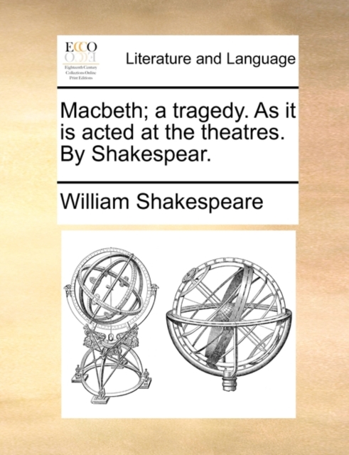 Macbeth; A Tragedy. as It Is Acted at the Theatres. by Shakespear., Paperback / softback Book