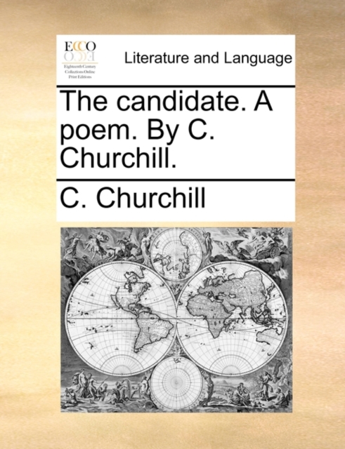 The Candidate. a Poem. by C. Churchill., Paperback / softback Book