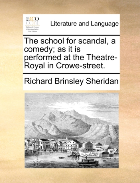 The School for Scandal, a Comedy; As It Is Performed at the Theatre-Royal in Crowe-Street., Paperback / softback Book