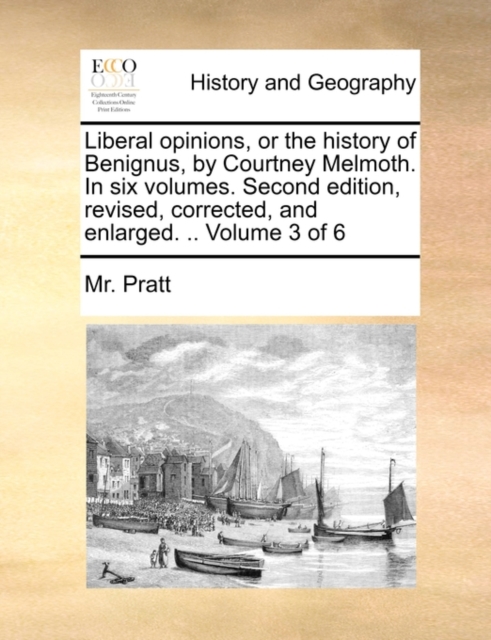 Liberal Opinions, or the History of Benignus, by Courtney Melmoth. in Six Volumes. Second Edition, Revised, Corrected, and Enlarged. .. Volume 3 of 6, Paperback / softback Book