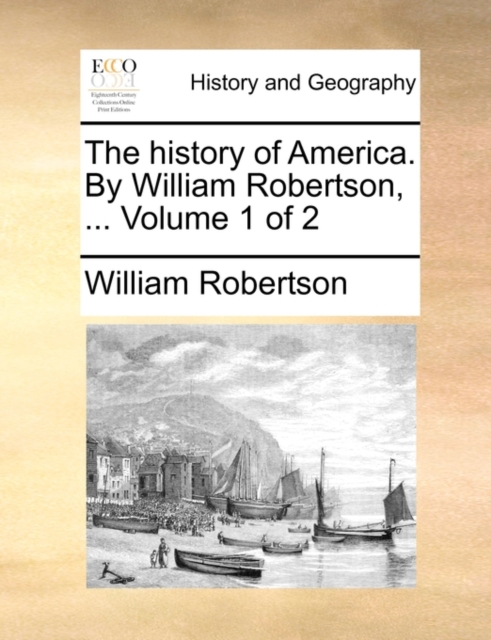 The History of America. by William Robertson, ... Volume 1 of 2, Paperback / softback Book