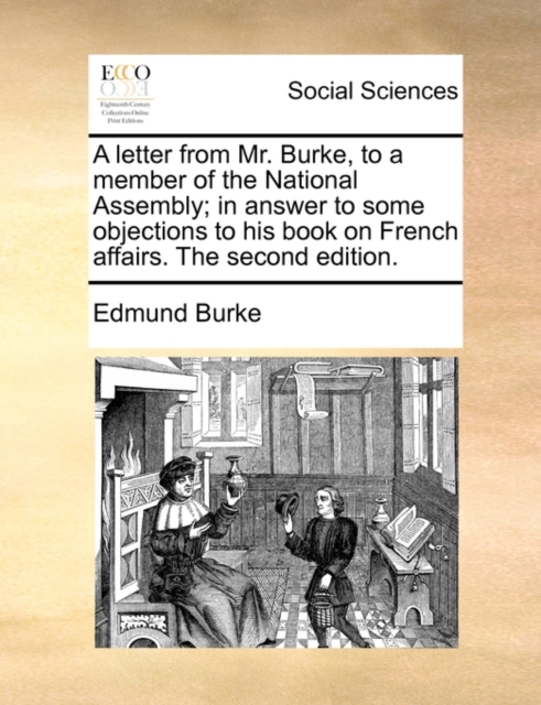 A letter from Mr. Burke, to a member of the National Assembly; in answer to some objections to his book on French affairs. The second edition., Paperback / softback Book
