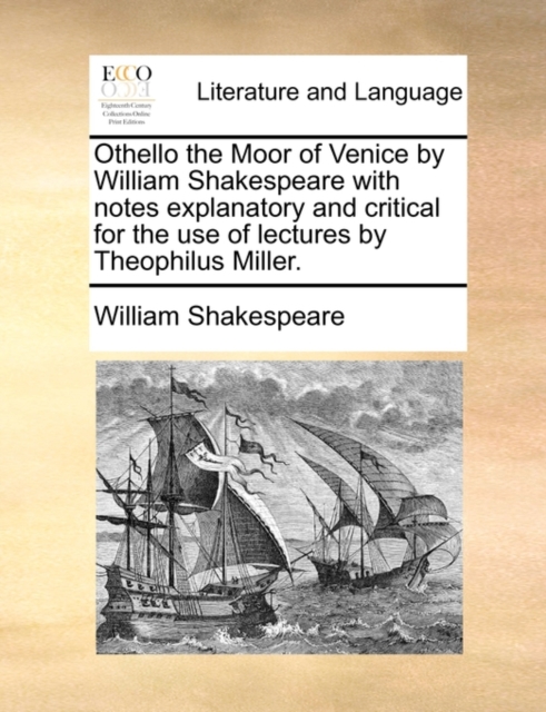 Othello the Moor of Venice by William Shakespeare with Notes Explanatory and Critical for the Use of Lectures by Theophilus Miller., Paperback / softback Book