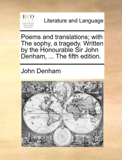 Poems and Translations; With the Sophy, a Tragedy. Written by the Honourable Sir John Denham, ... the Fifth Edition., Paperback / softback Book