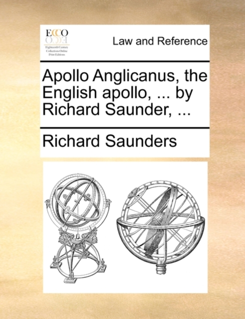 Apollo Anglicanus, the English Apollo, ... by Richard Saunder, ..., Paperback / softback Book