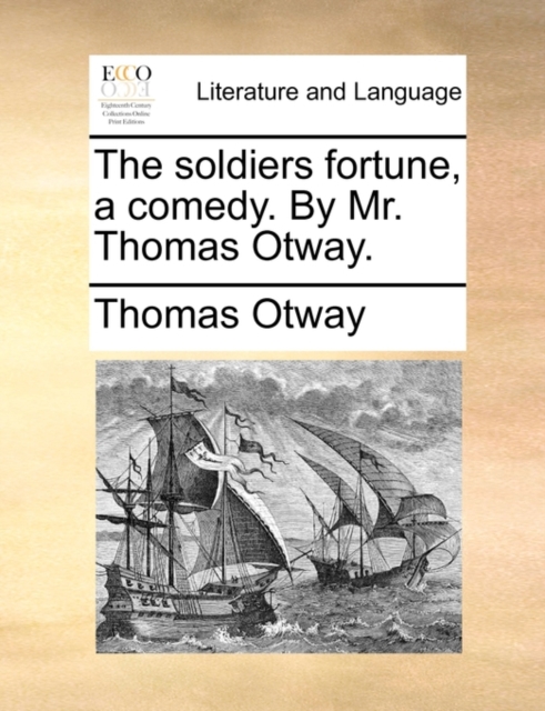 The Soldiers Fortune, a Comedy. by Mr. Thomas Otway., Paperback / softback Book