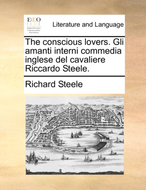 The Conscious Lovers. Gli Amanti Interni Commedia Inglese del Cavaliere Riccardo Steele., Paperback / softback Book