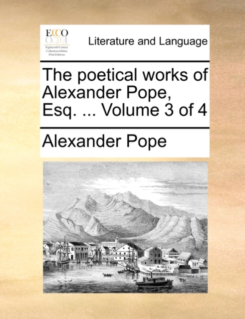 The Poetical Works of Alexander Pope, Esq. ... Volume 3 of 4, Paperback / softback Book