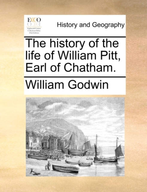 The History of the Life of William Pitt, Earl of Chatham., Paperback / softback Book