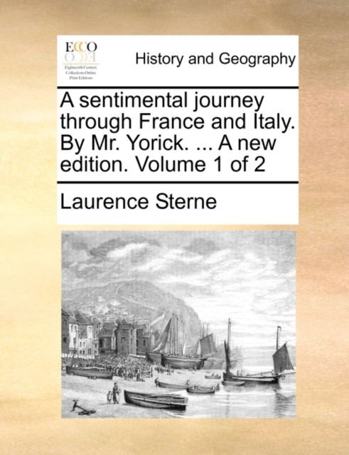 A Sentimental Journey Through France and Italy. by Mr. Yorick. ... a New Edition. Volume 1 of 2, Paperback / softback Book