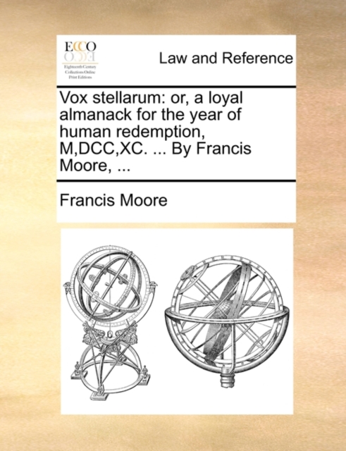Vox Stellarum : Or, a Loyal Almanack for the Year of Human Redemption, M, DCC, XC. ... by Francis Moore, ..., Paperback / softback Book
