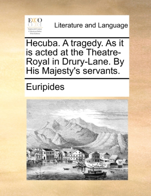Hecuba. a Tragedy. as It Is Acted at the Theatre-Royal in Drury-Lane. by His Majesty's Servants., Paperback / softback Book