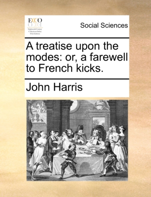 A Treatise Upon the Modes : Or, a Farewell to French Kicks., Paperback / softback Book