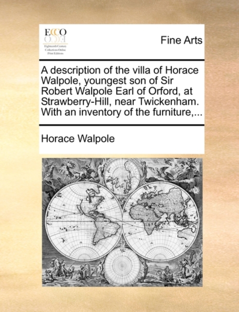 A Description of the Villa of Horace Walpole, Youngest Son of Sir Robert Walpole Earl of Orford, at Strawberry-Hill, Near Twickenham. with an Inventory of the Furniture, ..., Paperback / softback Book
