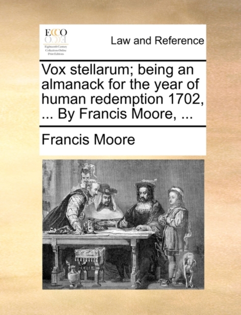 Vox Stellarum; Being an Almanack for the Year of Human Redemption 1702, ... by Francis Moore, ..., Paperback / softback Book