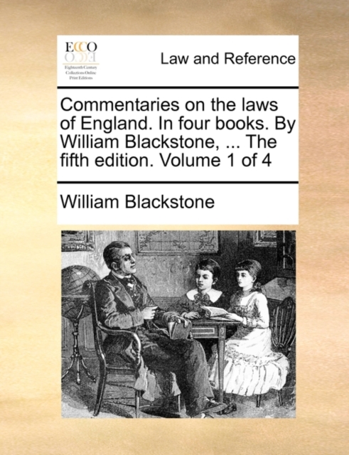 Commentaries on the laws of England. In four books. By William Blackstone, ... The fifth edition. Volume 1 of 4, Paperback / softback Book