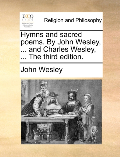 Hymns and Sacred Poems. by John Wesley, ... and Charles Wesley, ... the Third Edition., Paperback / softback Book