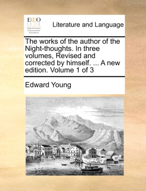 The works of the author of the Night-thoughts. In three volumes, Revised and corrected by himself. ... A new edition. Volume 1 of 3, Paperback Book