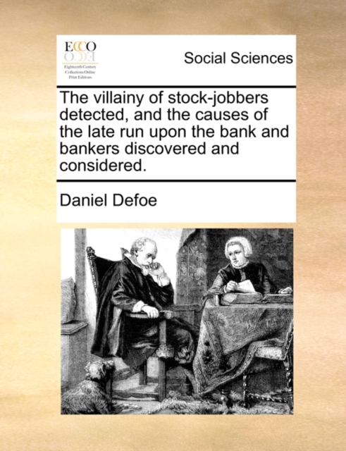 The Villainy of Stock-Jobbers Detected, and the Causes of the Late Run Upon the Bank and Bankers Discovered and Considered., Paperback / softback Book