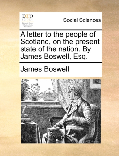 A Letter to the People of Scotland, on the Present State of the Nation. by James Boswell, Esq., Paperback / softback Book