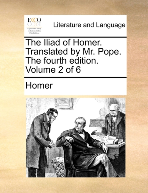 The Iliad of Homer. Translated by Mr. Pope. the Fourth Edition. Volume 2 of 6, Paperback / softback Book