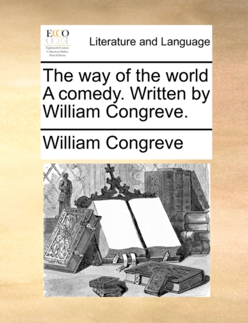 The Way of the World a Comedy. Written by William Congreve., Paperback / softback Book