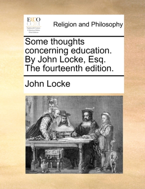 Some Thoughts Concerning Education. by John Locke, Esq. the Fourteenth Edition., Paperback / softback Book