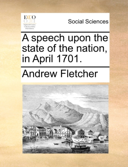 A Speech Upon the State of the Nation, in April 1701., Paperback / softback Book