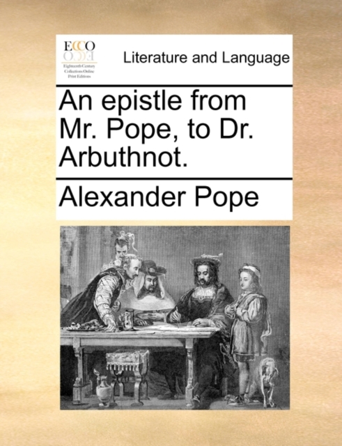 An Epistle from Mr. Pope, to Dr. Arbuthnot., Paperback / softback Book