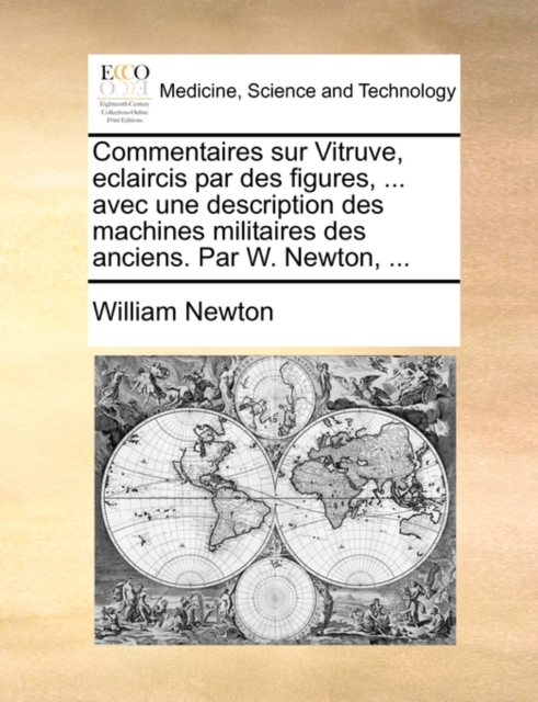 Commentaires Sur Vitruve, Eclaircis Par Des Figures, ... Avec Une Description Des Machines Militaires Des Anciens. Par W. Newton, ..., Paperback / softback Book