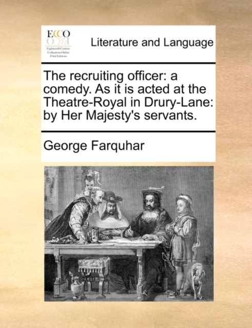 The Recruiting Officer : A Comedy. as It Is Acted at the Theatre-Royal in Drury-Lane: By Her Majesty's Servants., Paperback / softback Book