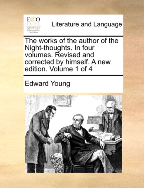 The works of the author of the Night-thoughts. In four volumes. Revised and corrected by himself. A new edition. Volume 1 of 4, Paperback Book