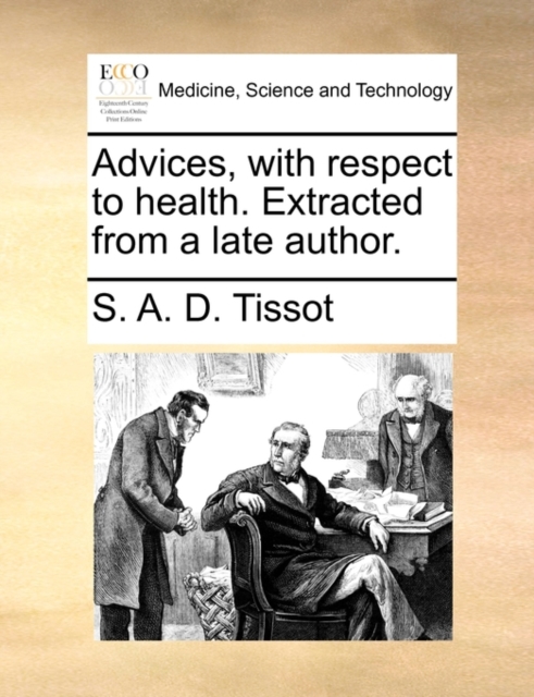 Advices, with Respect to Health. Extracted from a Late Author., Paperback / softback Book