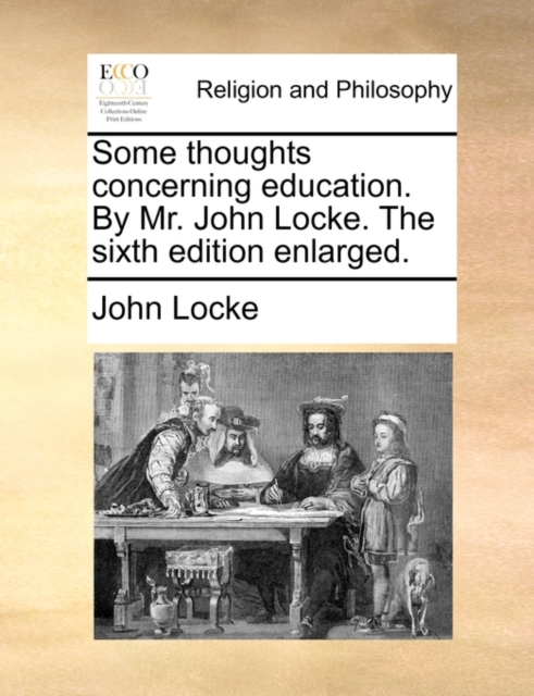 Some Thoughts Concerning Education. by Mr. John Locke. the Sixth Edition Enlarged., Paperback / softback Book