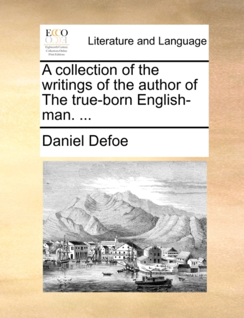 A Collection of the Writings of the Author of the True-Born English-Man. ..., Paperback / softback Book